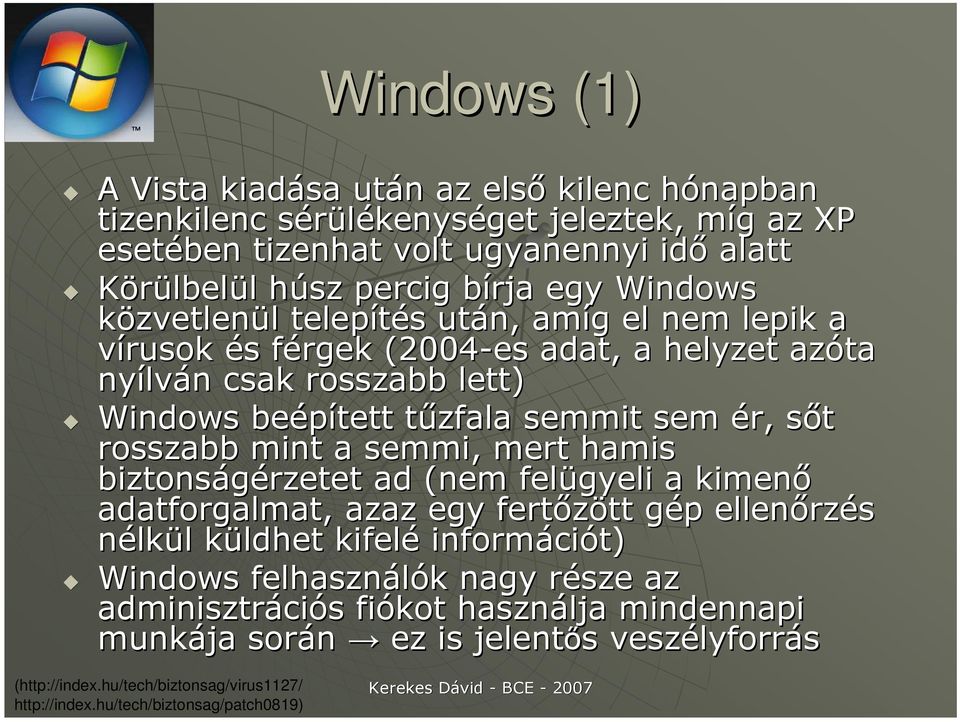 rosszabb mint a semmi, mert hamis biztonságérzetet ad (nem felügyeli a kimenı adatforgalmat, azaz egy fertızött gép ellenırzés nélkül küldhet kifelé információt) Windows felhasználók