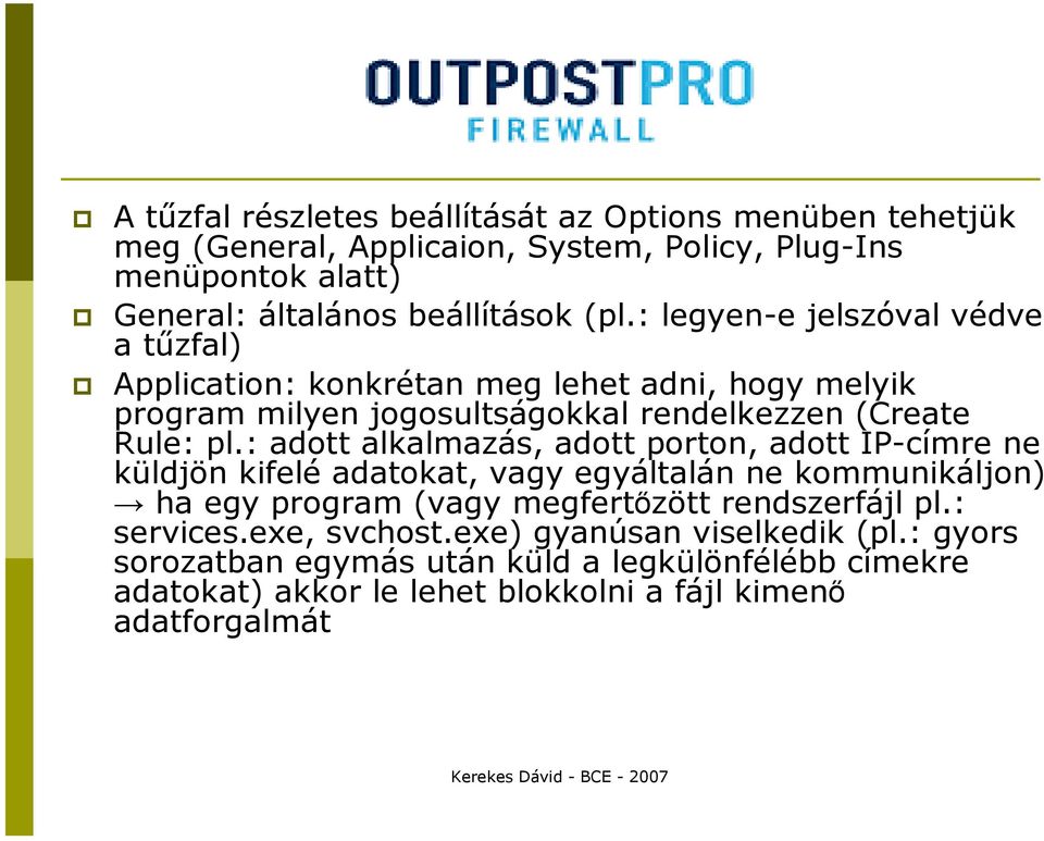 : adott alkalmazás, adott porton, adott IP-címre ne küldjön kifelé adatokat, vagy egyáltalán ne kommunikáljon) ha egy program (vagy megfertızött rendszerfájl pl.