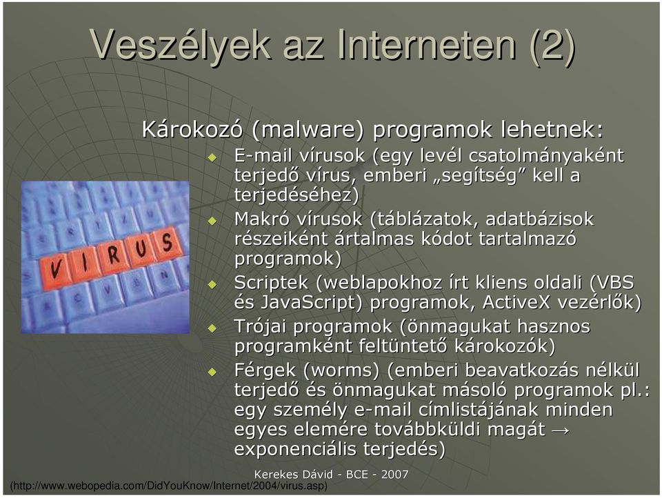 kódot tartalmazó programok) Scriptek (weblapokhoz írt kliens oldali (VBS és JavaScript) programok, ActiveX vezérlık) Trójai programok (önmagukat hasznos