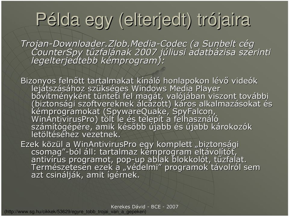 Media-Codec (a Sunbelt cég CounterSpy tőzfalának 2007 júliusi adatbázisa szerinti legelterjedtebb kémprogram): Bizonyos felnıtt tartalmakat akat kínáló honlapokon lévı videók lejátszásához szükséges