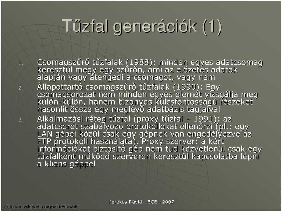 adatbázis tagjaival 3. Alkalmazási réteg tőzfal (proxy tőzfal 1991): az adatcserét szabályozó protokollokat ellenırzi (pl.