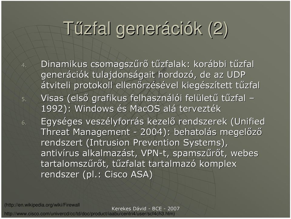 Visas (elsı grafikus felhasználói felülető tőzfal 1992): Windows és MacOS alá tervezték 6.