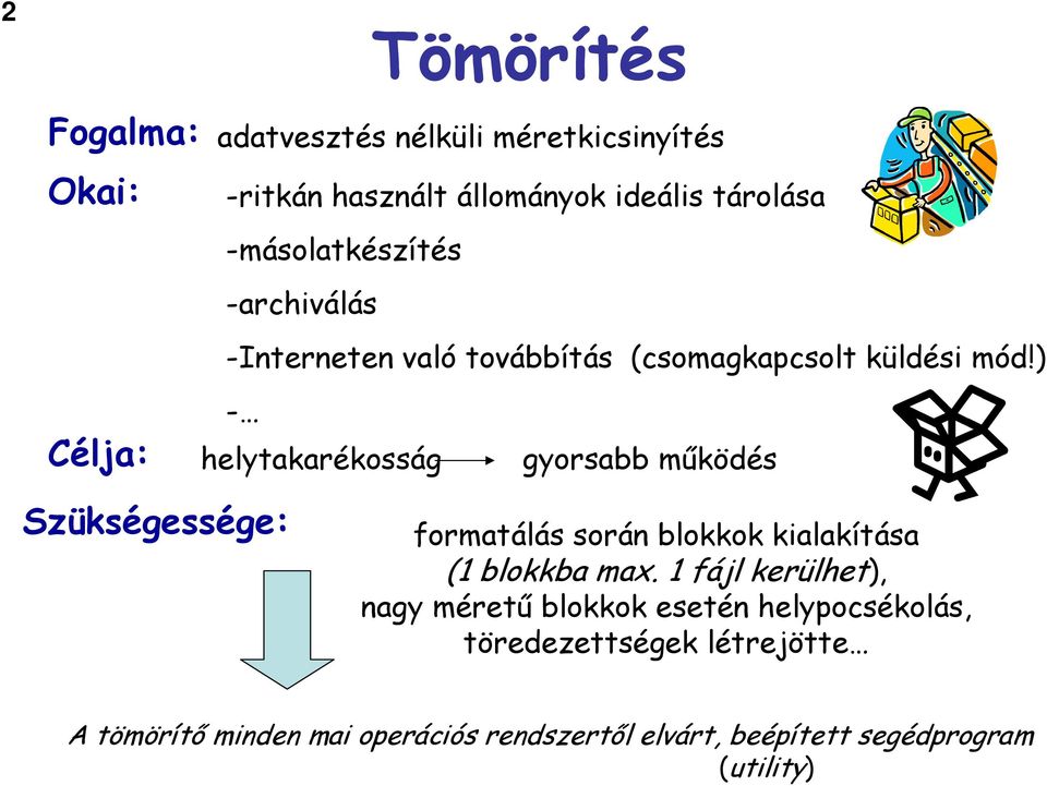 ) - Célja: helytakarékosság gyorsabb mőködés Szükségessége: formatálás során blokkok kialakítása (1 blokkba max.