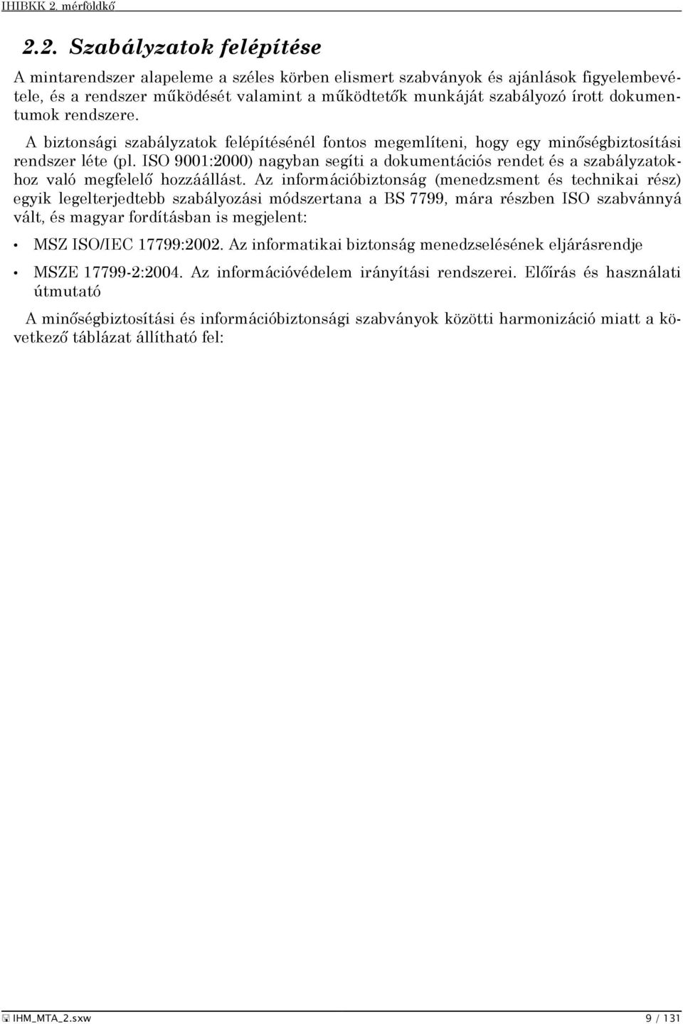 ISO 9001:2000) nagyban segíti a dokumentációs rendet és a szabályzatokhoz való megfelelő hozzáállást.