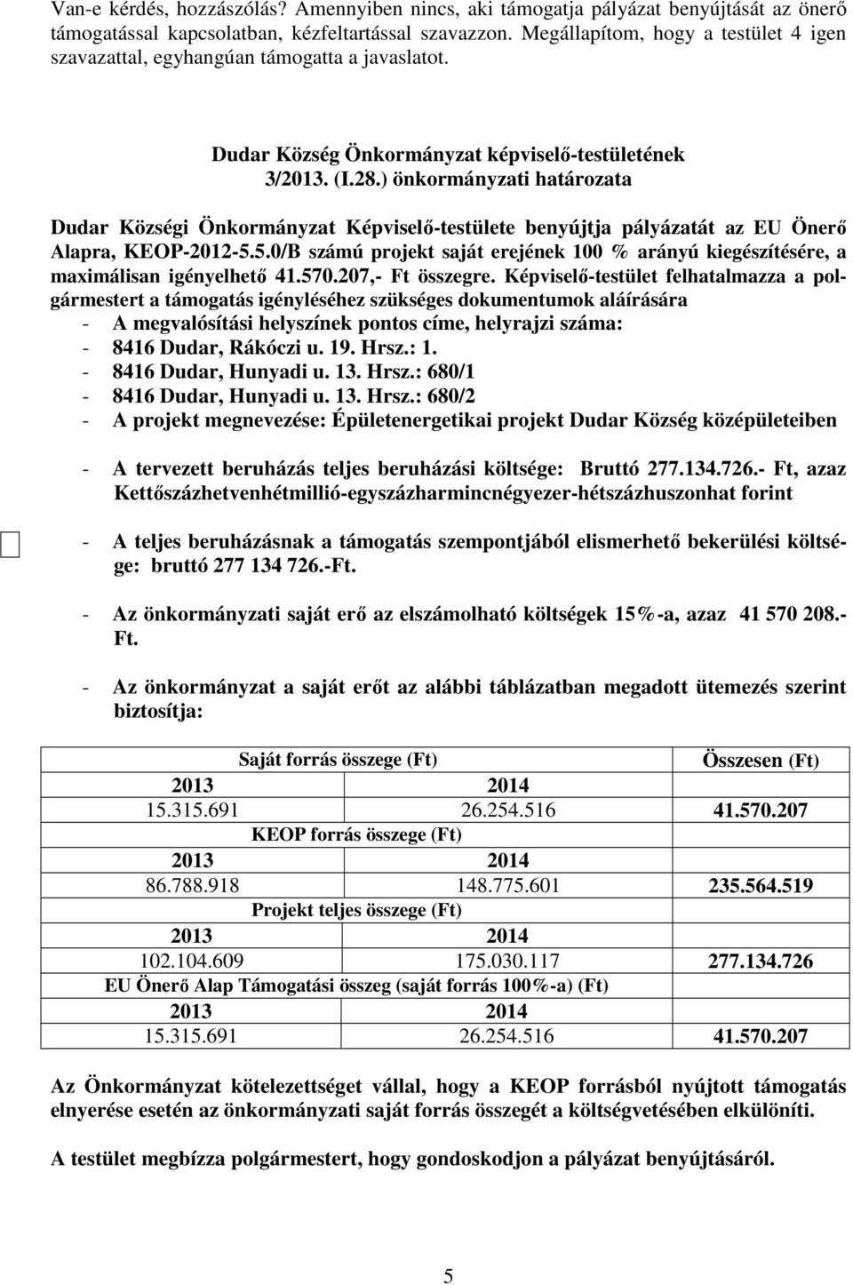 ) önkormányzati határozata Dudar Községi Önkormányzat Képviselő-testülete benyújtja pályázatát az EU Önerő Alapra, KEOP-2012-5.