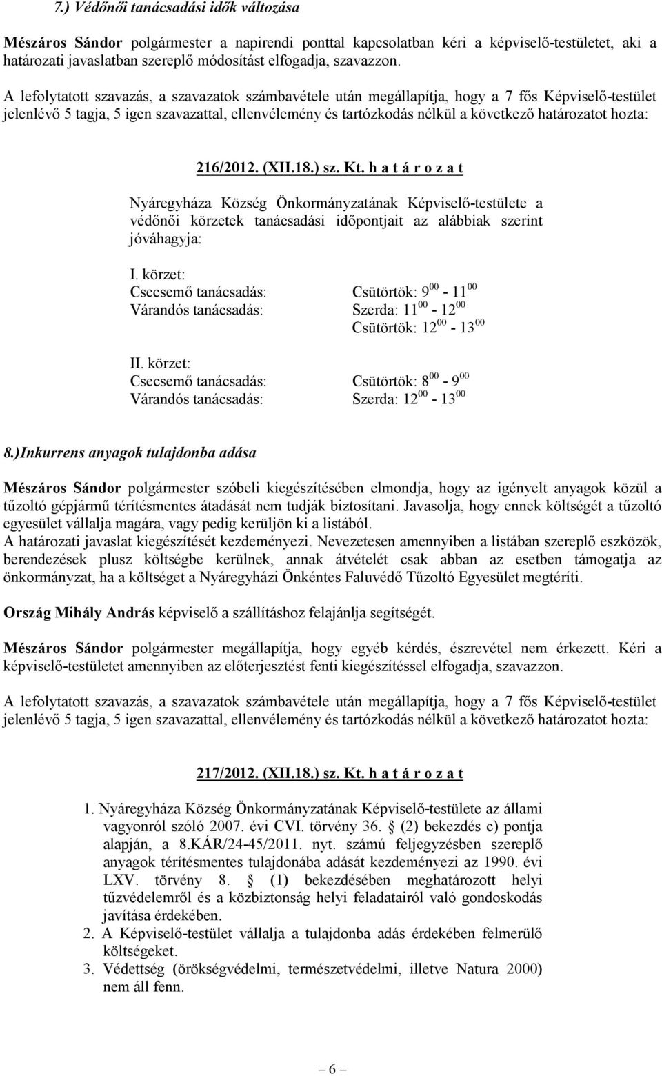 körzet: Csecsemő tanácsadás: Csütörtök: 9 00-11 00 Várandós tanácsadás: Szerda: 11 00-12 00 Csütörtök: 12 00-13 00 II.