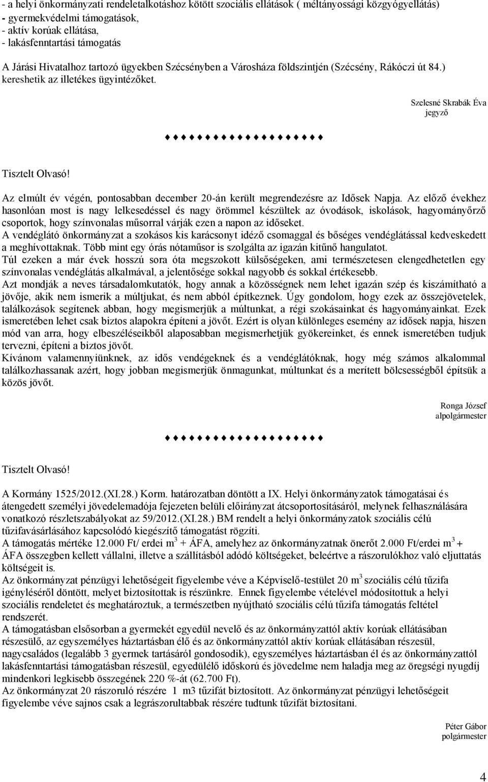 Szelesné Skrabák Éva jegyző Az elmúlt év végén, pontosabban december 20-án került megrendezésre az Idősek Napja.