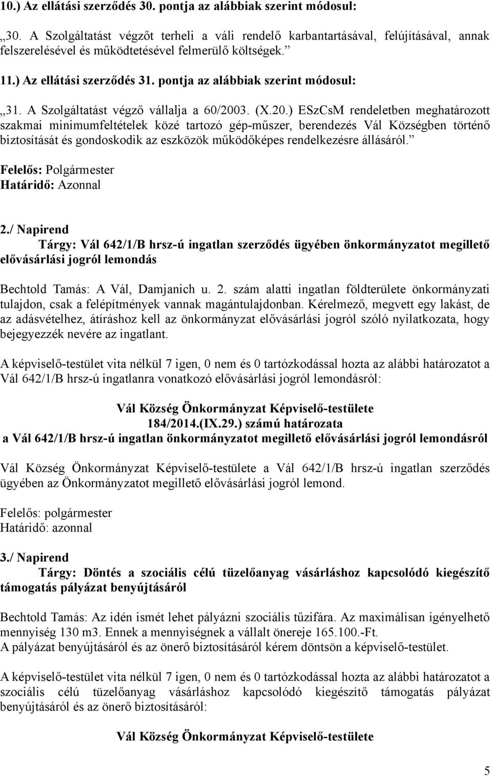 pontja az alábbiak szerint módosul: 31. A Szolgáltatást végző vállalja a 60/200