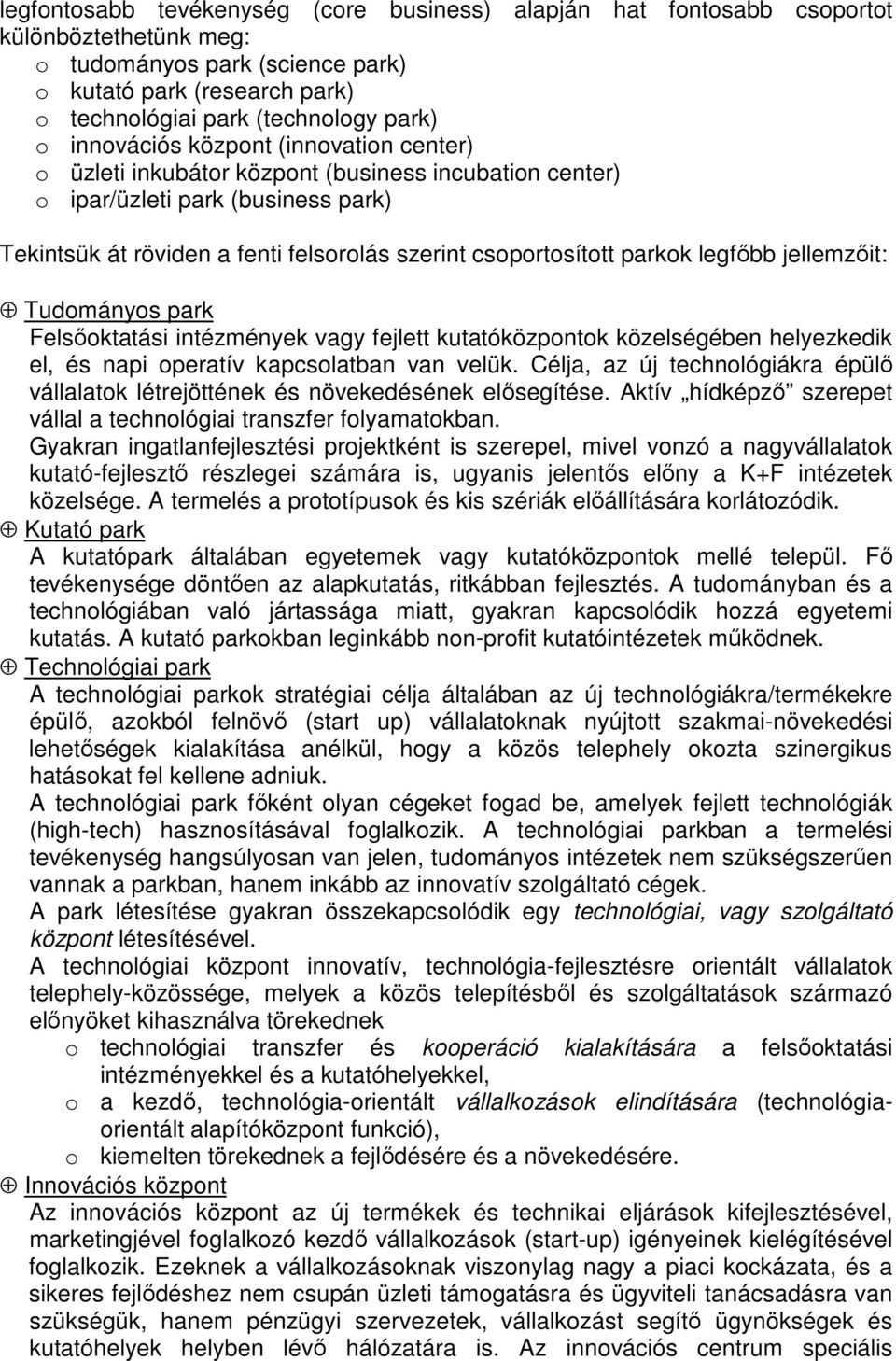 legfőbb jellemzőit: Tudományos park Felsőoktatási intézmények vagy fejlett kutatóközpontok közelségében helyezkedik el, és napi operatív kapcsolatban van velük.