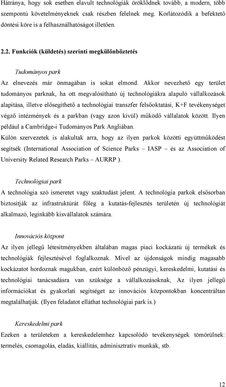 Akkor nevezhető egy terület tudományos parknak, ha ott megvalósítható új technológiákra alapuló vállalkozások alapítása, illetve elősegíthető a technológiai transzfer felsőoktatási, K+F tevékenységet