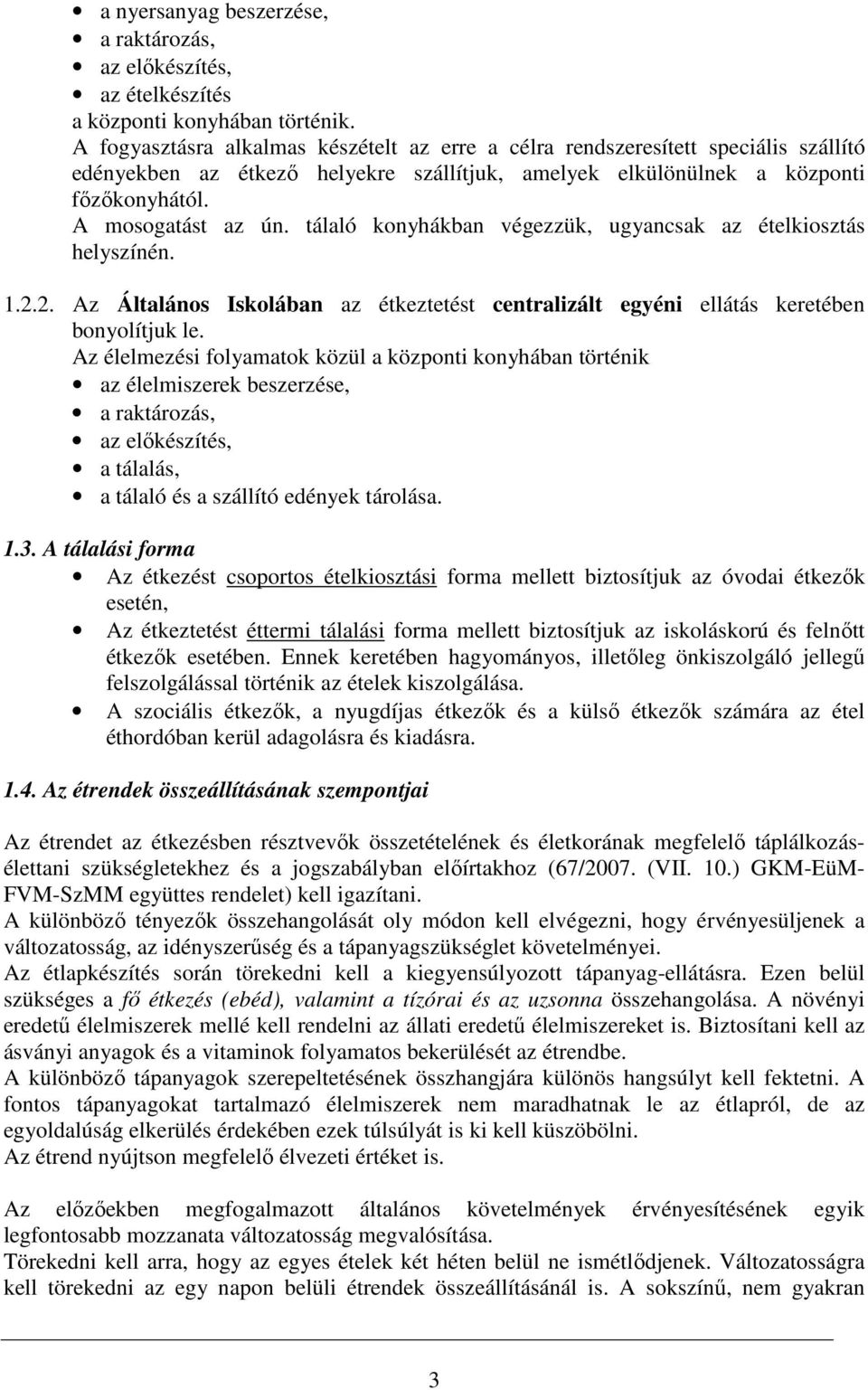 tálaló konyhákban végezzük, ugyancsak az ételkiosztás helyszínén. 1.2.2. Az Általános Iskolában az étkeztetést centralizált egyéni ellátás keretében bonyolítjuk le.