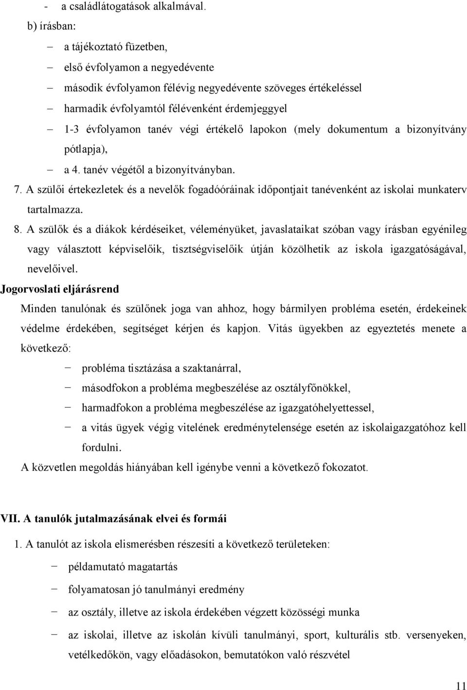 végi értékelő lapokon (mely dokumentum a bizonyítvány pótlapja), a 4. tanév végétől a bizonyítványban. 7.