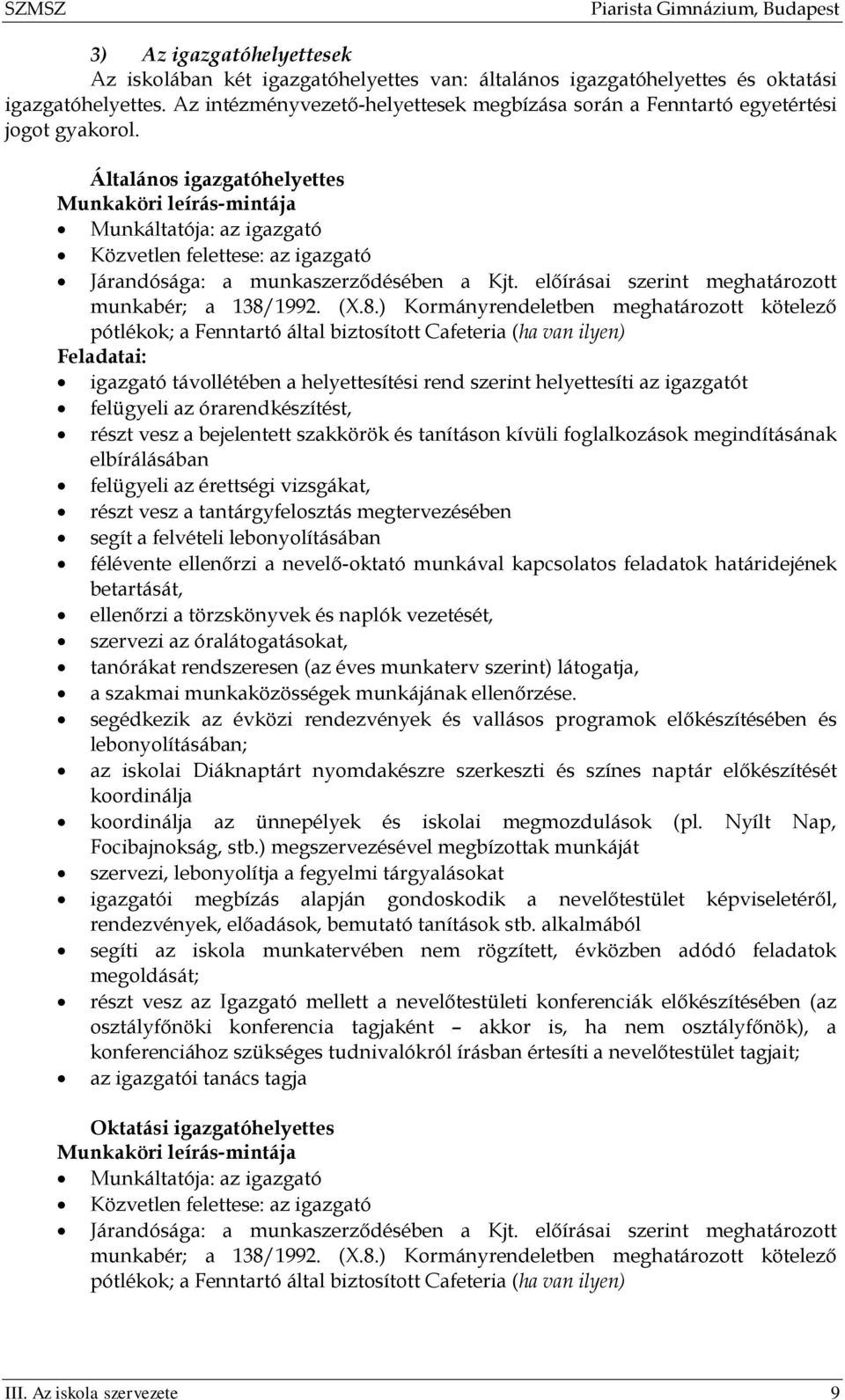 Általános igazgatóhelyettes Munkaköri leírás-mintája Munkáltatója: az igazgató Közvetlen felettese: az igazgató Járandósága: a munkaszerződésében a Kjt.