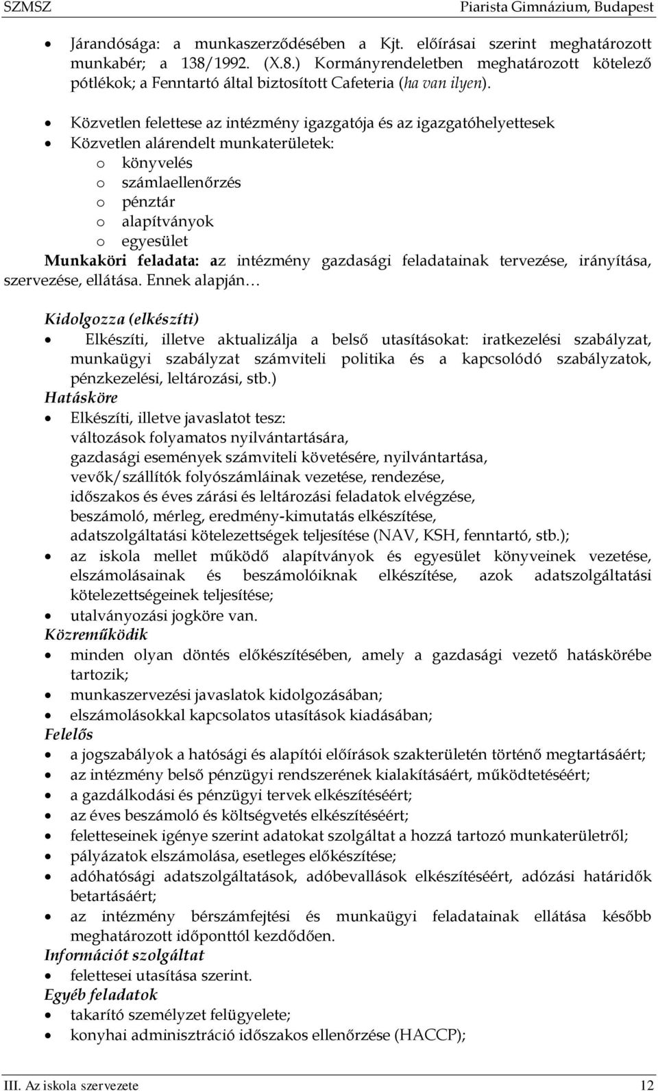 intézmény gazdasági feladatainak tervezése, irányítása, szervezése, ellátása.