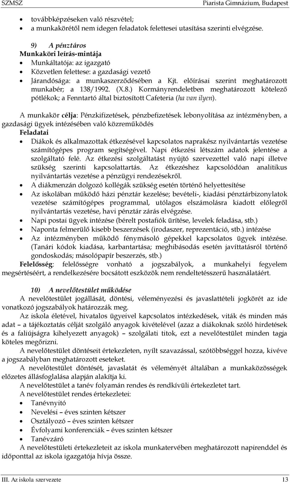 (X.8.) Kormányrendeletben meghatározott kötelező pótlékok; a Fenntartó által biztosított Cafeteria (ha van ilyen).