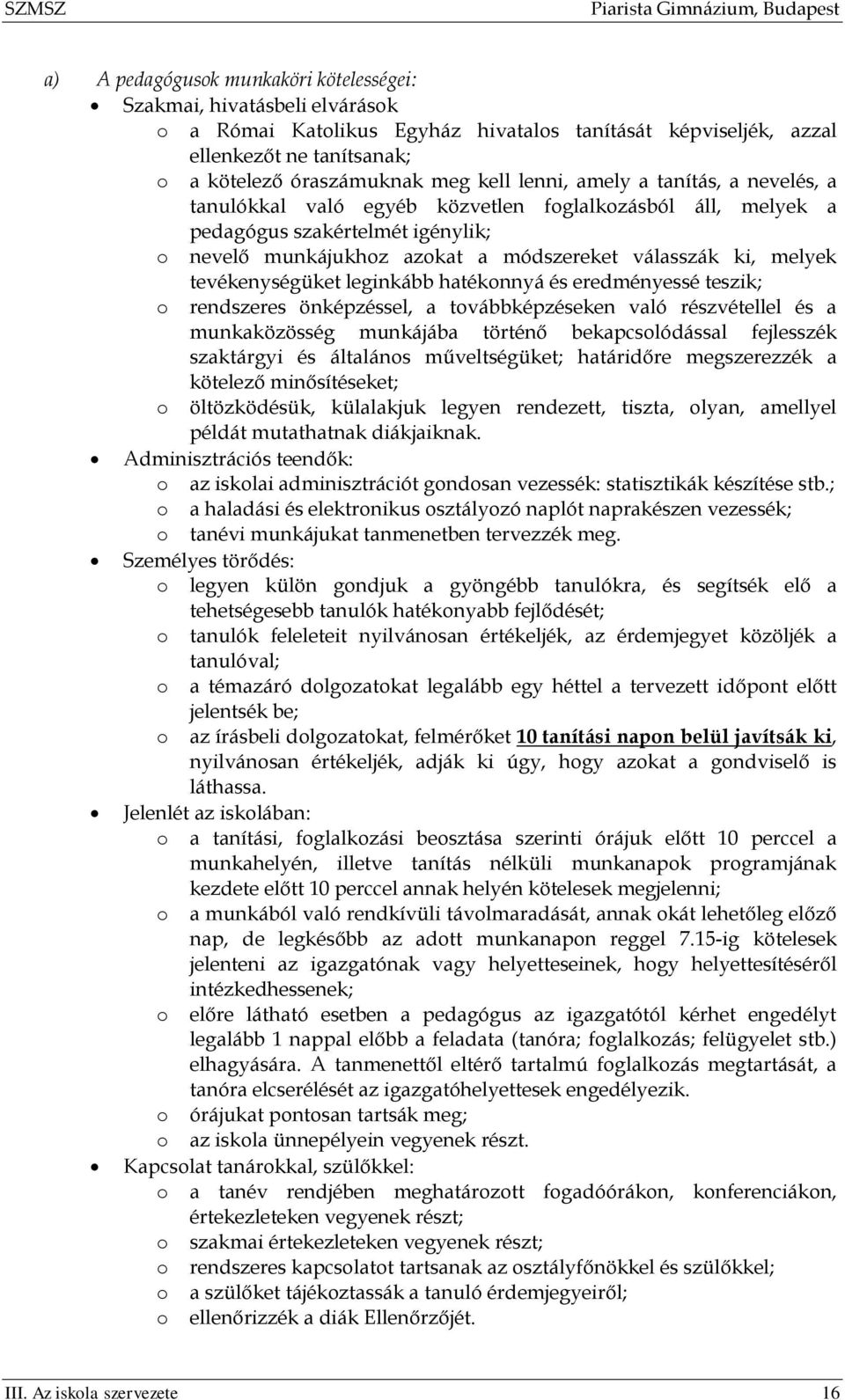 tevékenységüket leginkább hatékonnyá és eredményessé teszik; o rendszeres önképzéssel, a továbbképzéseken való részvétellel és a munkaközösség munkájába történő bekapcsolódással fejlesszék szaktárgyi