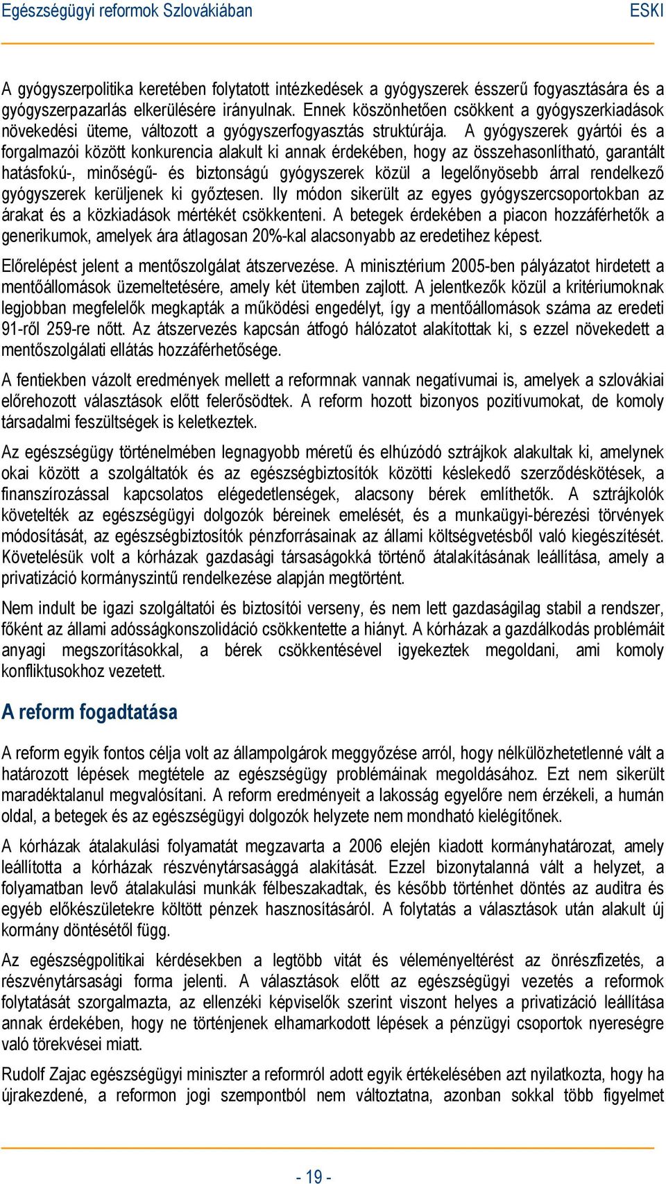 A gyógyszerek gyártói és a forgalmazói között konkurencia alakult ki annak érdekében, hogy az összehasonlítható, garantált hatásfokú-, minőségű- és biztonságú gyógyszerek közül a legelőnyösebb árral