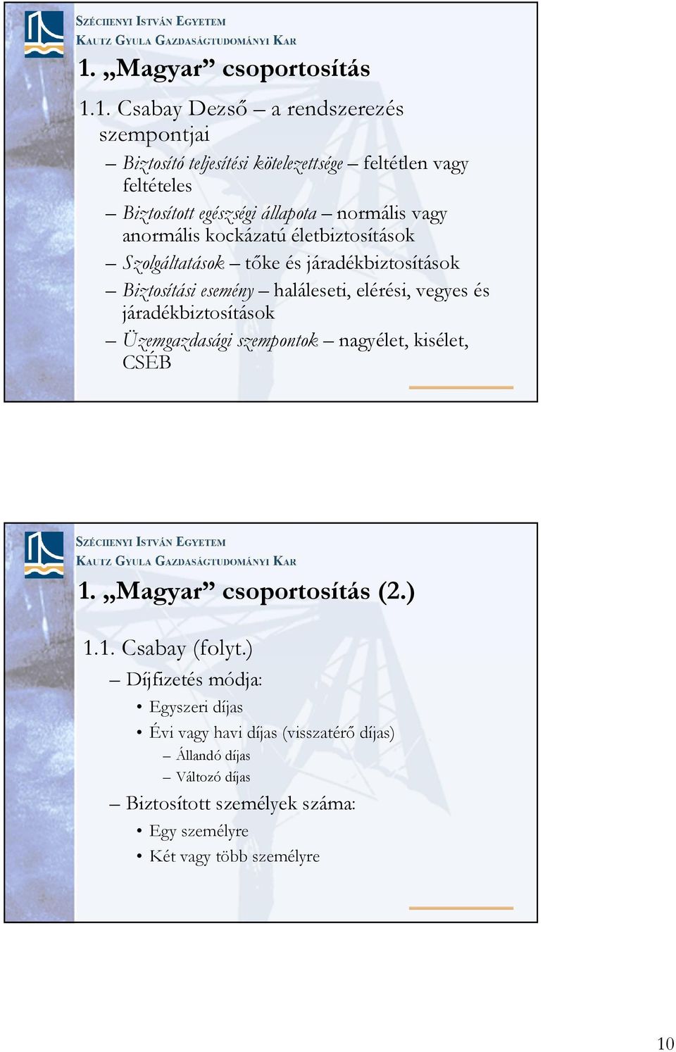 elérési, vegyes és járadékbiztosítások Üzemgazdasági szempontok nagyélet, kisélet, CSÉB 1. Magyar csoportosítás (2.) 1.1. Csabay (folyt.