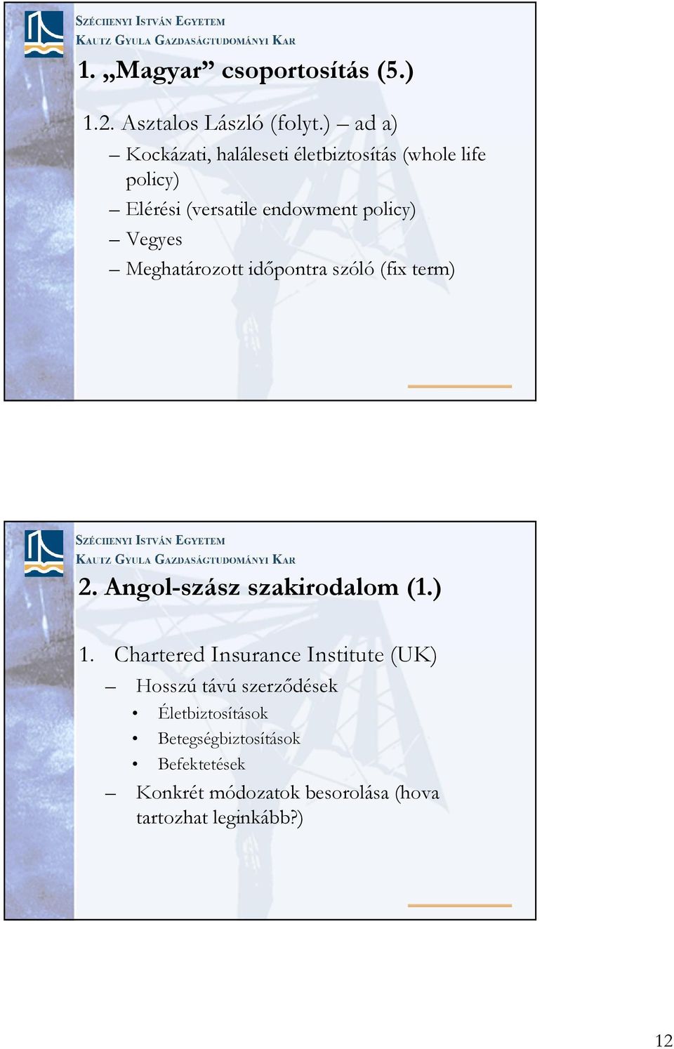 Vegyes Meghatározott idıpontra szóló (fix term) 2. Angol-szász szakirodalom (1.) 1.