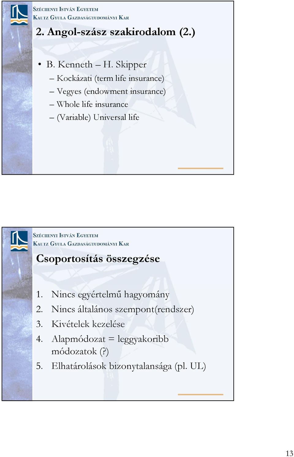 (Variable) Universal life Csoportosítás összegzése 1. Nincs egyértelmő hagyomány 2.