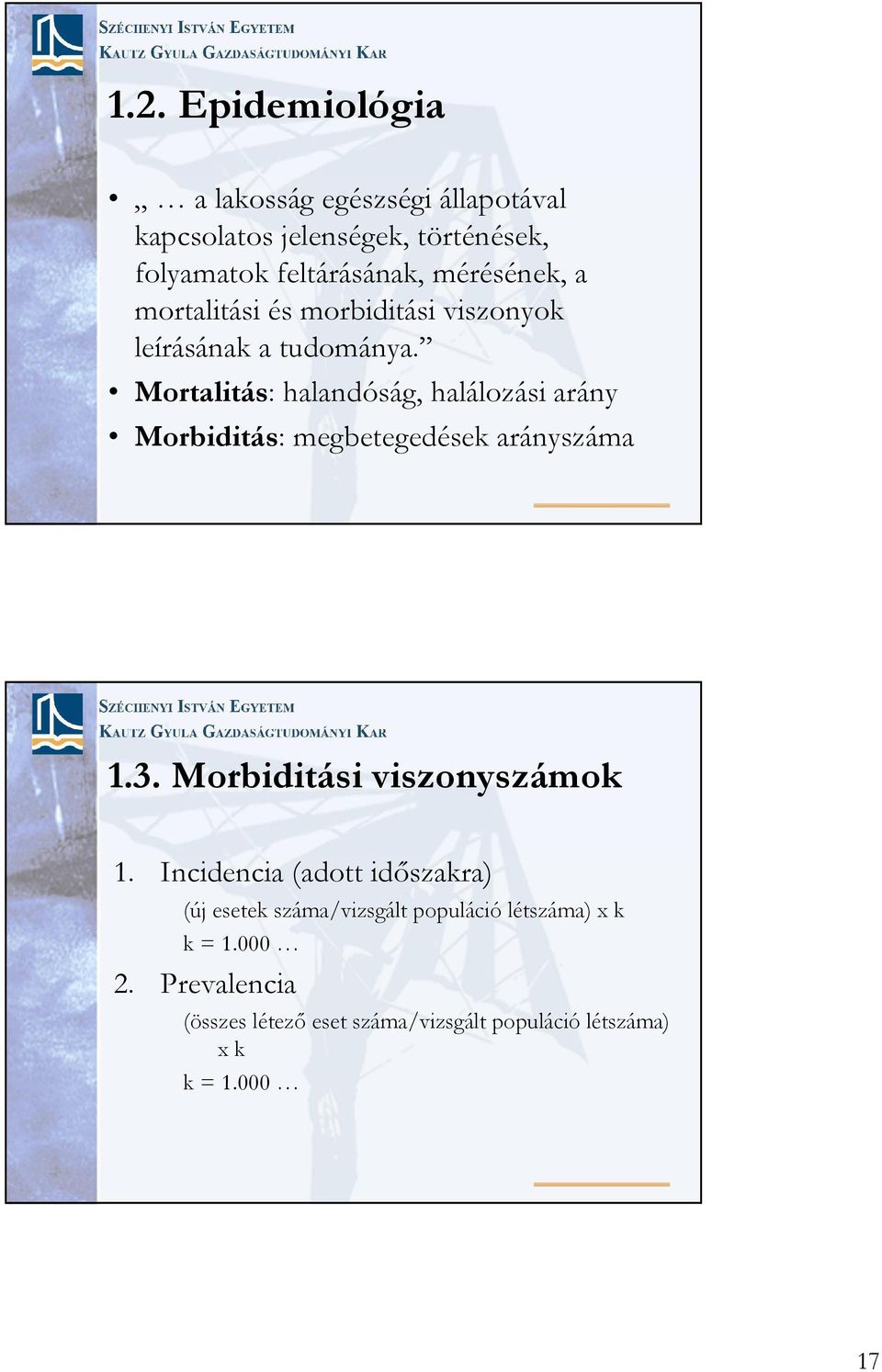 Mortalitás: halandóság, halálozási arány Morbiditás: megbetegedések arányszáma 1.3. Morbiditási viszonyszámok 1.