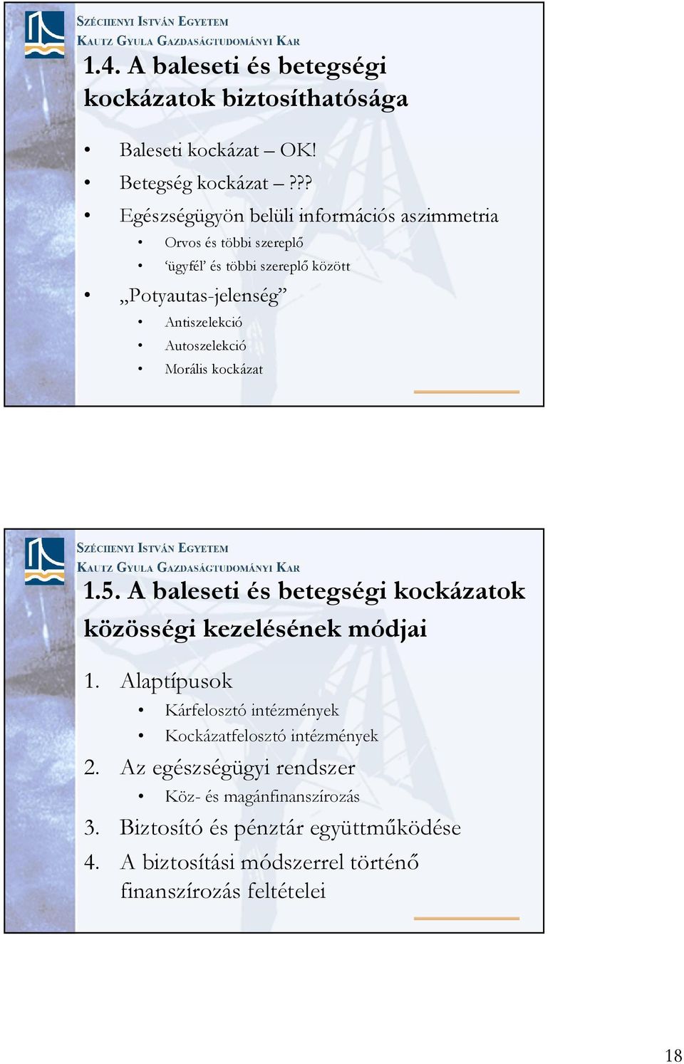 Autoszelekció Morális kockázat 1.5. A baleseti és betegségi kockázatok közösségi kezelésének módjai 1.