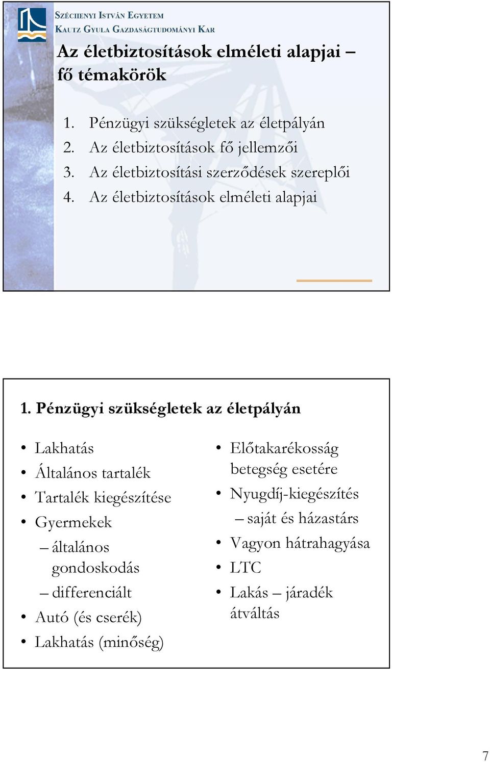 Pénzügyi szükségletek az életpályán Lakhatás Általános tartalék Tartalék kiegészítése Gyermekek általános gondoskodás