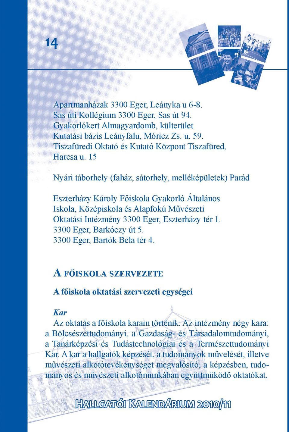 15 Nyári táborhely (faház, sátorhely, melléképületek) Parád Eszterházy Károly Főiskola Gyakorló Általános Iskola, Középiskola és Alapfokú Művészeti Oktatási Intézmény 3300 Eger, Eszterházy tér 1.