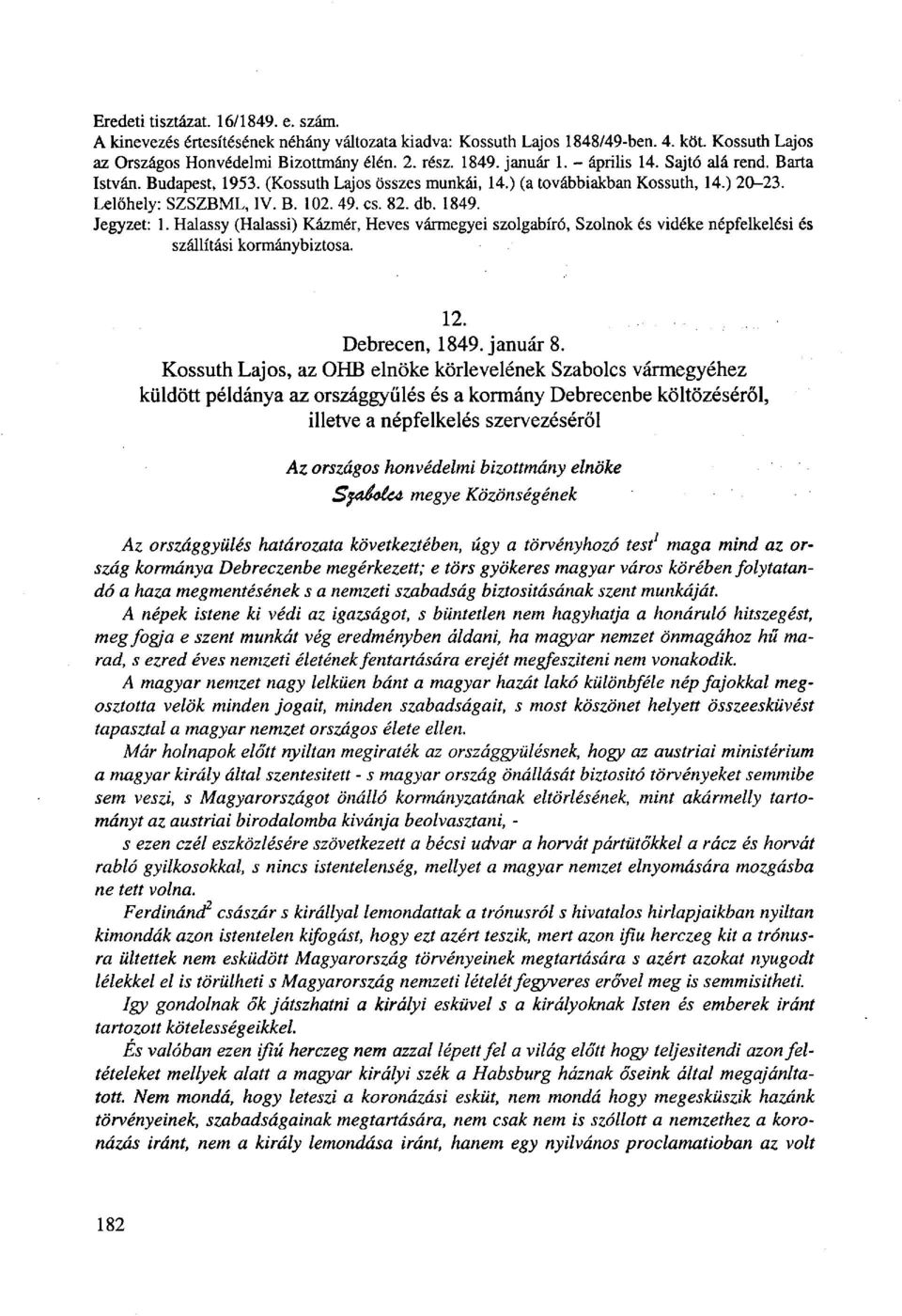 Jegyzet: 1. Halassy (Halassi) Kázmér, Heves vármegyei szolgabíró, Szolnok és vidéke népfelkelési és szállítási kormánybiztosa. 12. Debrecen, 1849. január 8.