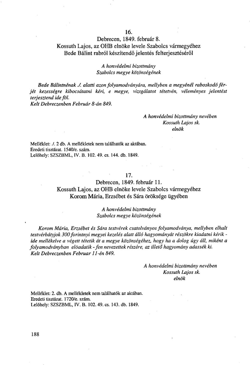 alatti azon folyamodványára, mellyben a megyénél raboskodó férjét kezességre kibocsátatni kéri, e megye, vizsgálatot tétetvén, véleményes jelentést terjesztend ide föl.