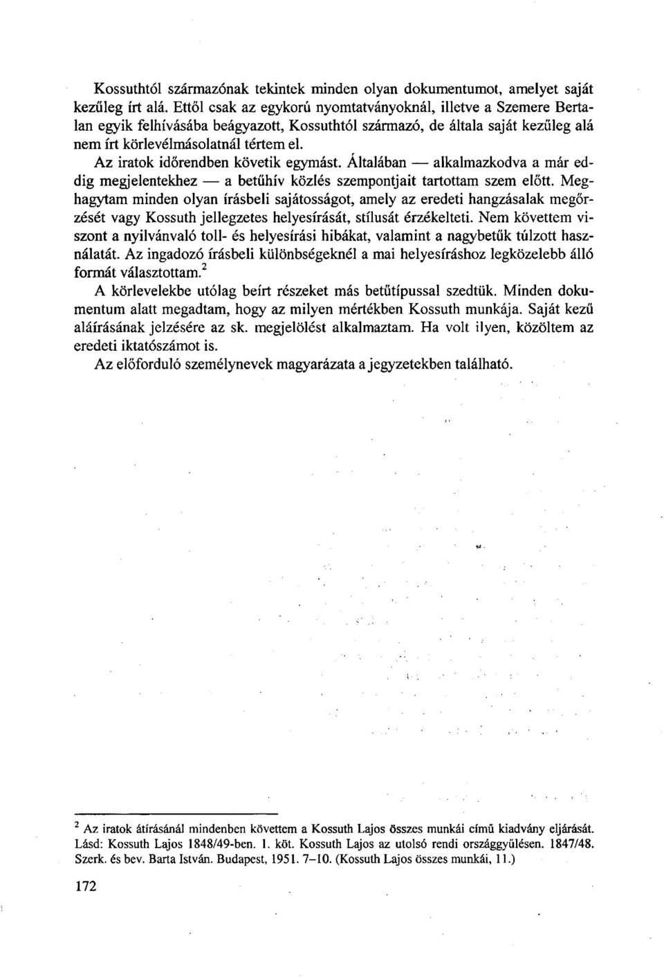 Az iratok időrendben követik egymást. Általában alkalmazkodva a már eddig megjelentekhez a betűhív közlés szempontjait tartottam szem előtt.