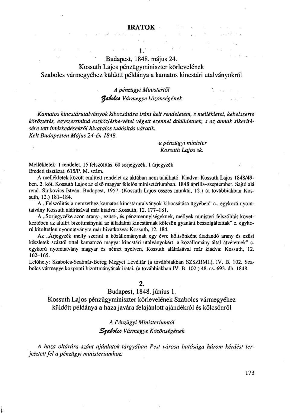 kibocsátása iránt kelt rendeletem, s mellékletei, kebelszerte köröztetés, egyszersmind eszközlésbe-vétel végett ezennel átküldetnek, s az annak sikerítésére tett intézkedésekről hivatalos tudósítás