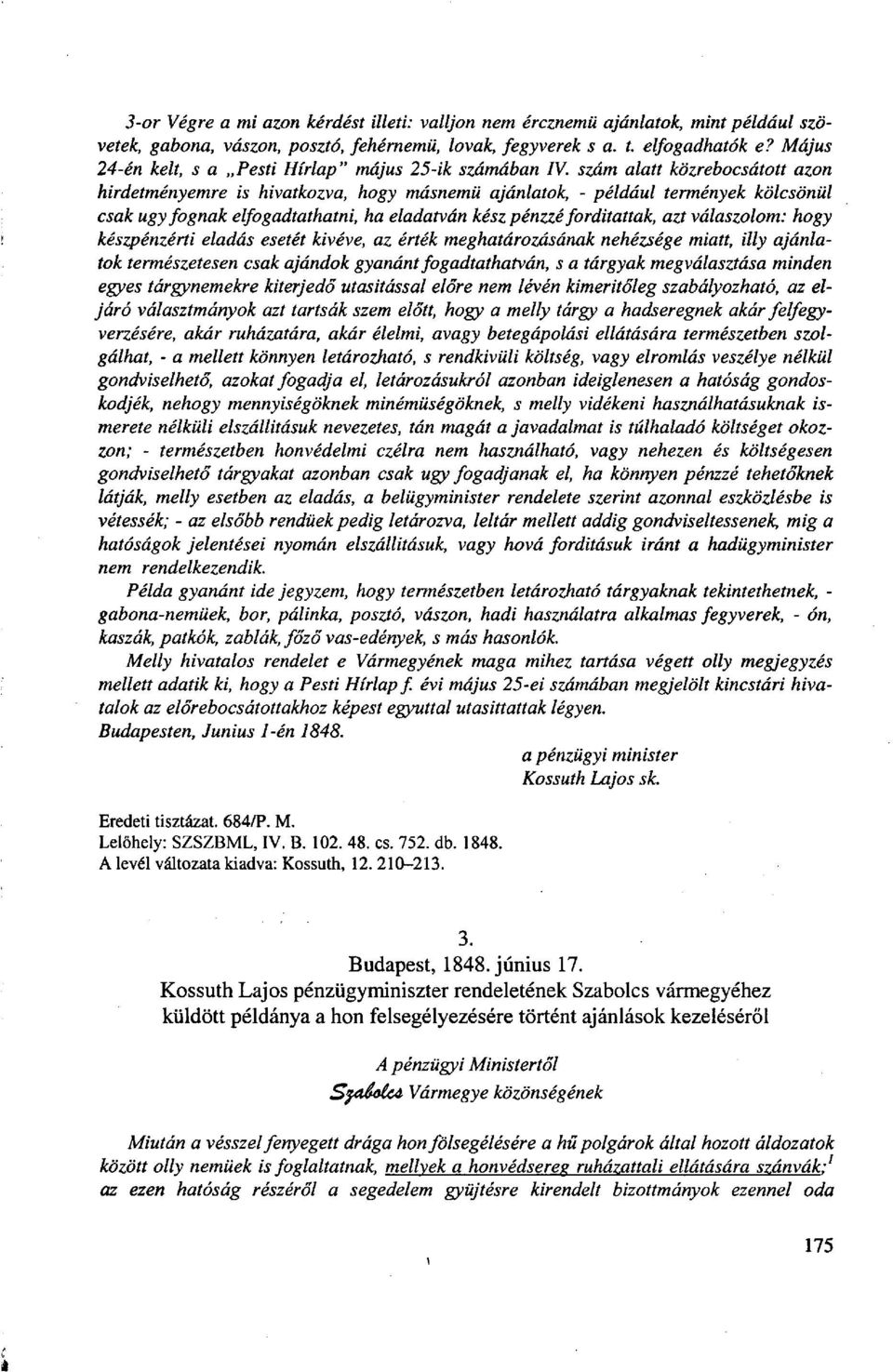 szám alatt közrebocsátott azon hirdetményemre is hivatkozva, hogy másnemű ajánlatok, - például termények kölcsönül csak ugy fognak elfogadtathatni, ha eladatván kész pénzzé forditattak, azt