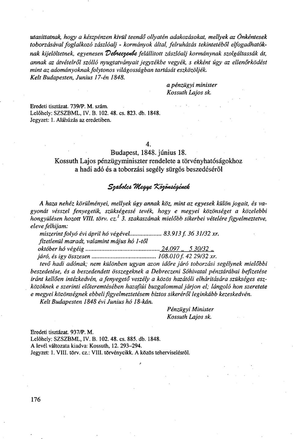 világosságban tartását eszközöljék. Kelt Budapesten, Június 17-én 1848. Eredeti tisztázat. 739/P. M. szám. Lelőhely: SZSZBML, IV. B. 102. 48. cs. 823. db. 1848. Jegyzet: 1. Aláhúzás az eredetiben.