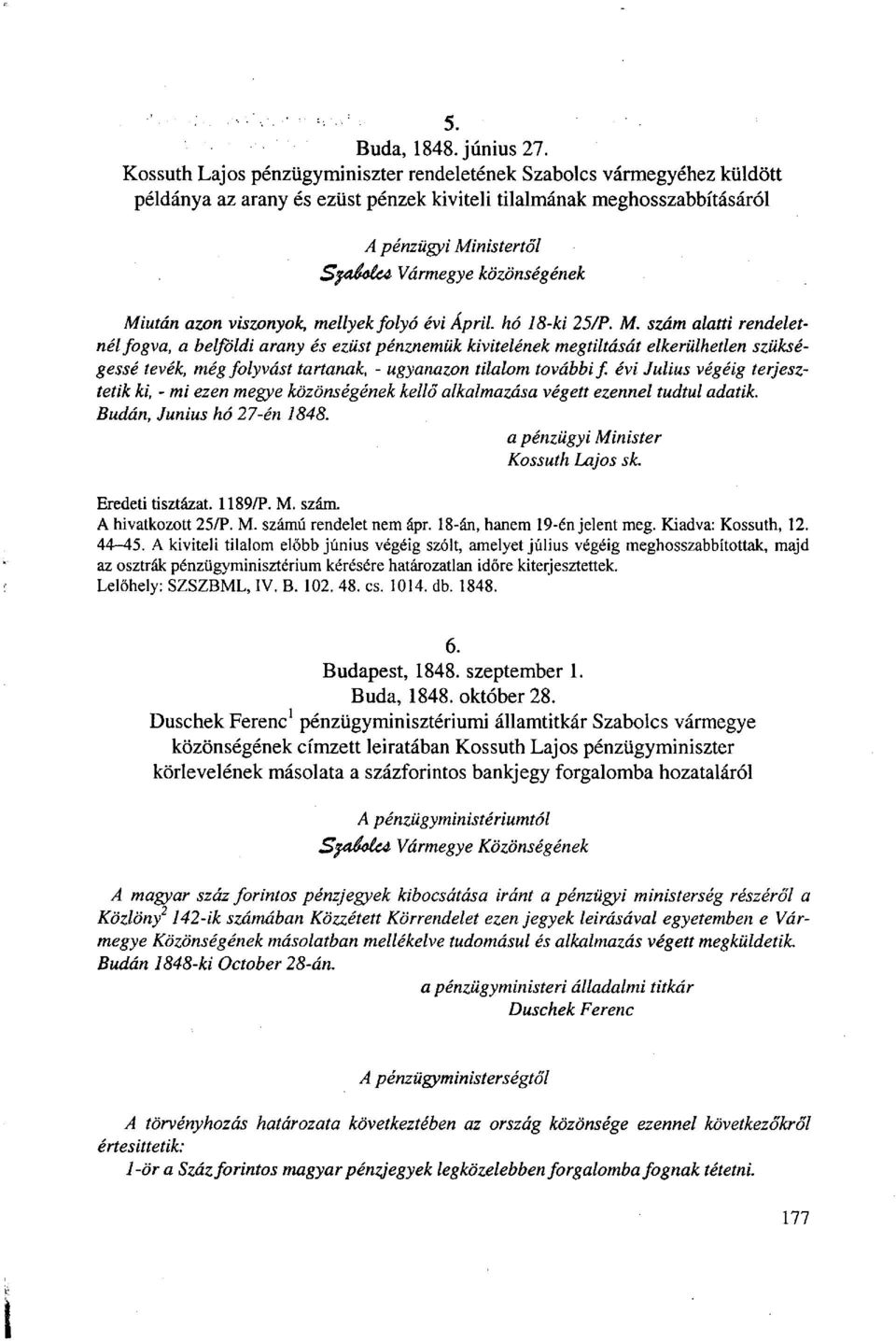 közönségének Miután azon viszonyok, mellyek folyó évi April. hó 18-ki 25/P. M. szám alatti rendeletnél fogva, a belföldi arany és ezüst pénznemük kivitelének megtiltását elkerülhetlen szükségessé tevék, még folyvást tartanak, - ugyanazon tilalom további f.