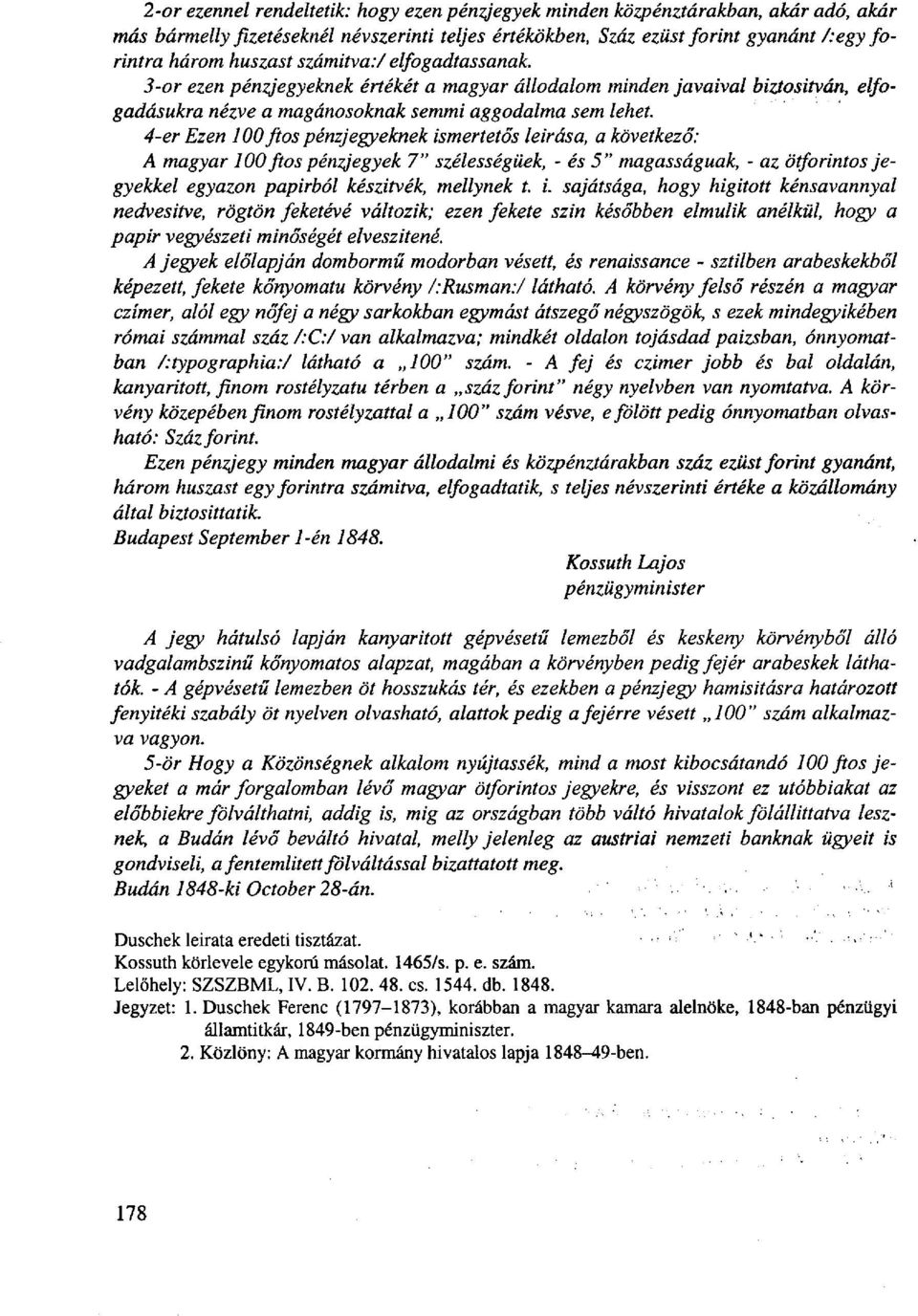 4- er Ezen 100 ftos pénzjegyeknek ismertetős leírása, a következő: A magyar 100 ftos pénzjegyek 7" szélességüek, - és 5" magasságúak, - az ötforintos jegyekkel egyazon papírból készitvék, mellynek t.