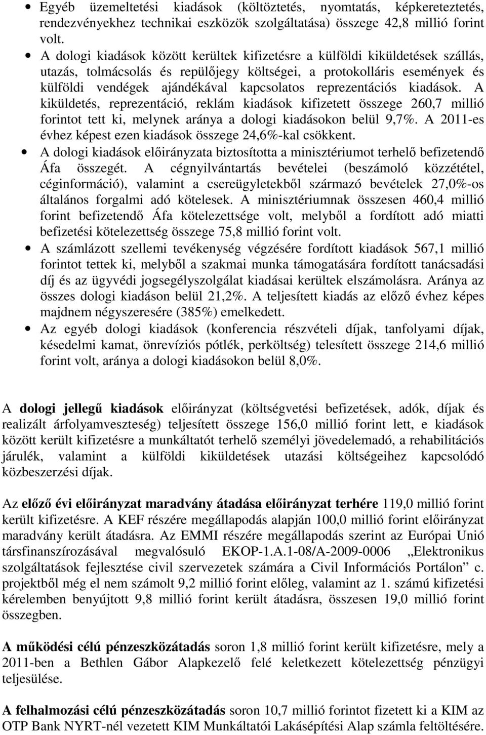 reprezentációs kiadások. A kiküldetés, reprezentáció, reklám kiadások kifizetett összege 260,7 millió forintot tett ki, melynek aránya a dologi kiadásokon belül 9,7%.