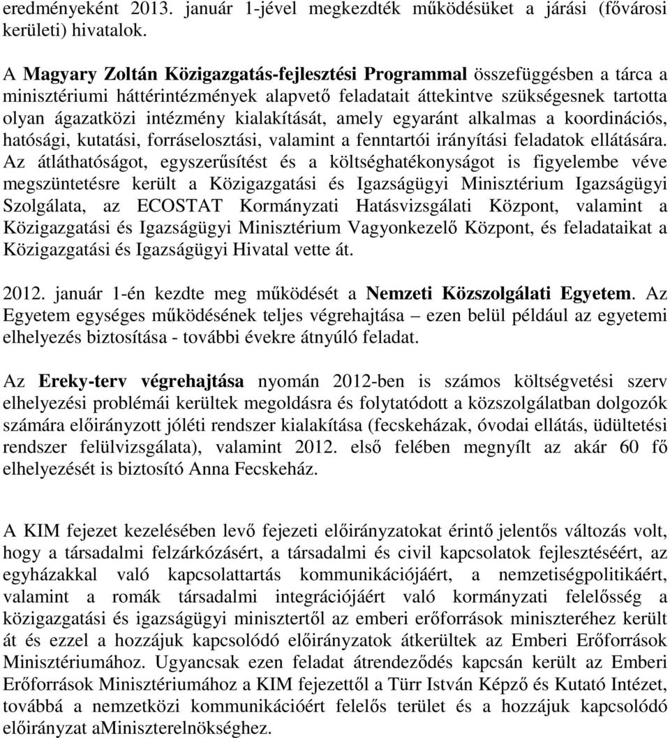 kialakítását, amely egyaránt alkalmas a koordinációs, hatósági, kutatási, forráselosztási, valamint a fenntartói irányítási feladatok ellátására.