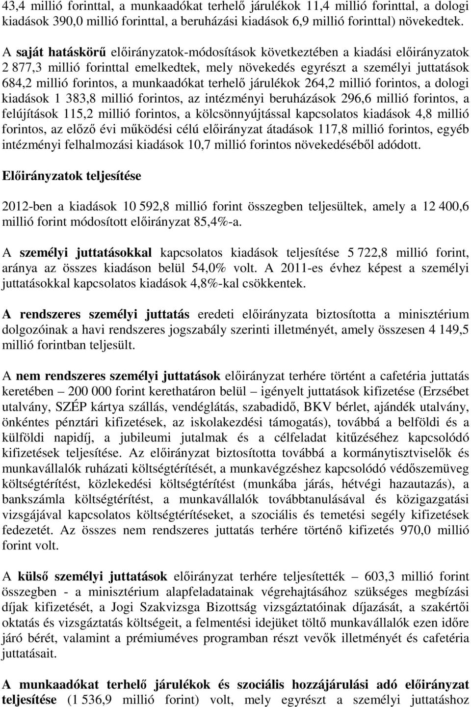 264,2 millió forintos, a dologi kiadások 1 383,8 millió forintos, az intézményi beruházások 296,6 millió forintos, a felújítások 115,2 millió forintos, a kölcsönnyújtással kapcsolatos kiadások 4,8