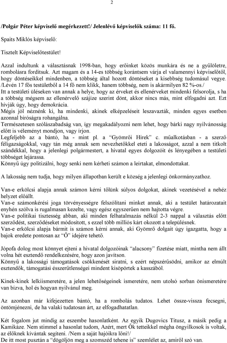 Azt magam és a 14-es többség korántsem várja el valamennyi képviselőtől, hogy döntéseikkel mindenben, a többség által hozott döntéseket a kisebbség tudomásul vegye.