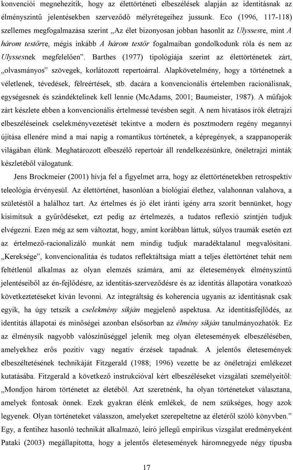 Ulyssesnek megfelelően. Barthes (1977) tipológiája szerint az élettörténetek zárt, olvasmányos szövegek, korlátozott repertoárral.