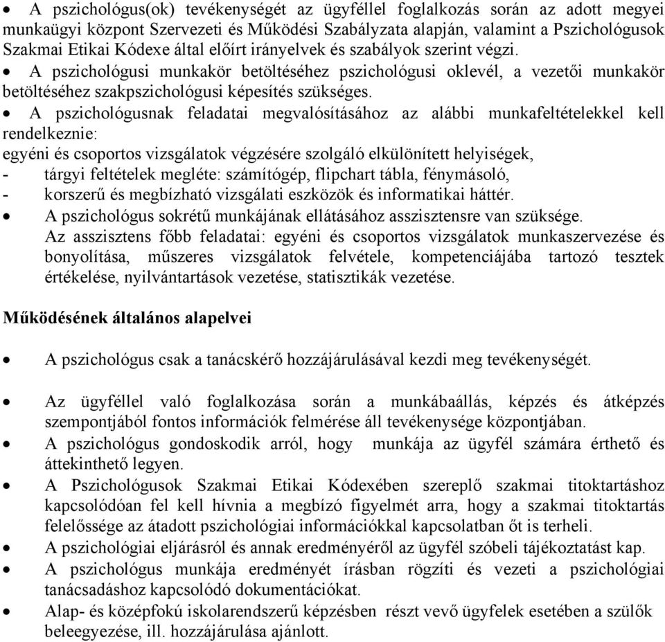 A pszichológusnak feladatai megvalósításához az alábbi munkafeltételekkel kell rendelkeznie: egyéni és csoportos vizsgálatok végzésére szolgáló elkülönített helyiségek, - tárgyi feltételek megléte: