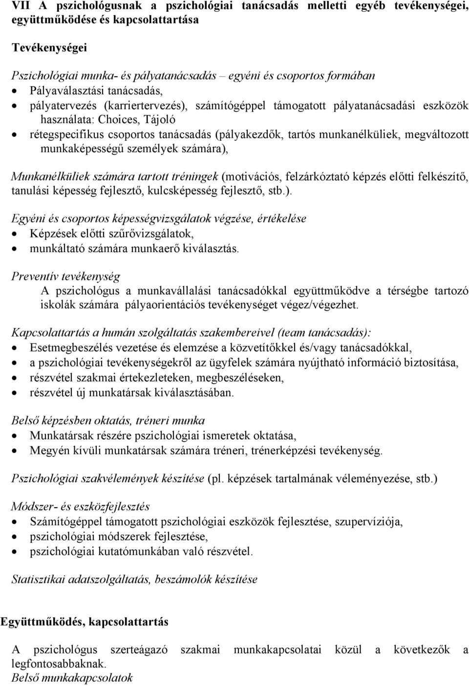 munkanélküliek, megváltozott munkaképességű személyek számára), Munkanélküliek számára tartott tréningek (motivációs, felzárkóztató képzés előtti felkészítő, tanulási képesség fejlesztő,