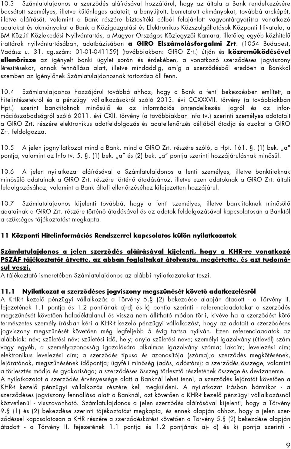 Hivatala, a BM Közúti Közlekedési Nyilvántartás, a Magyar Országos Közjegyzıi Kamara, illetıleg egyéb közhitelő irattárak nyilvántartásában, adatbázisában a GIRO Elszámolásforgalmi Zrt.