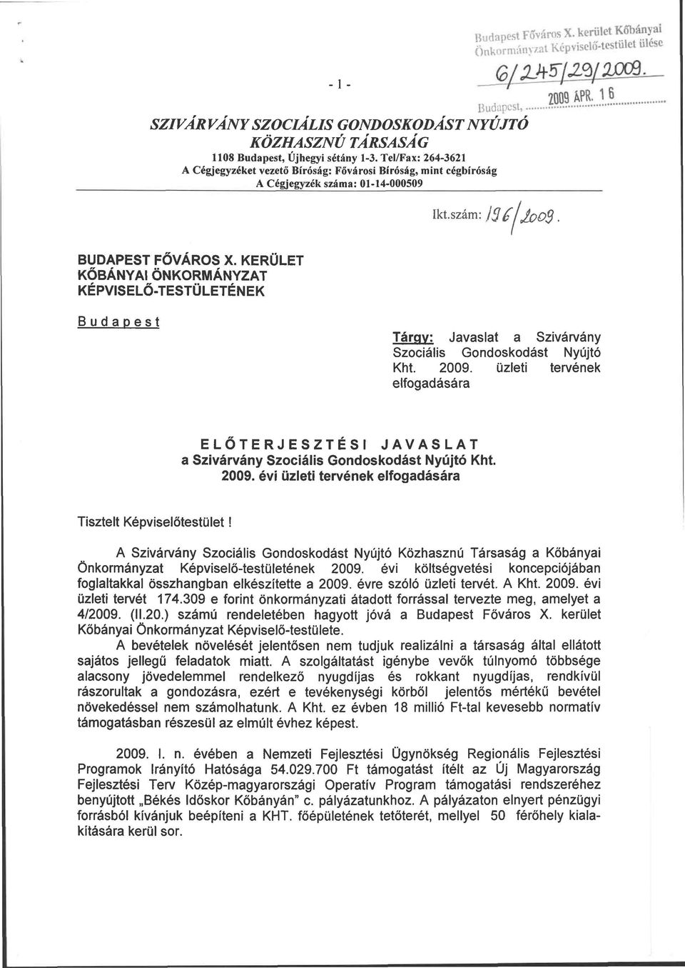 KERÜLET KŐBÁNYAI ÖNKORMÁNYZAT KÉPVISELŐ-TESTÜLETÉNEK Budapest Tárgy: Javaslat a Szivárvány Szociális Gondoskodást Nyújtó Kht. 2009.