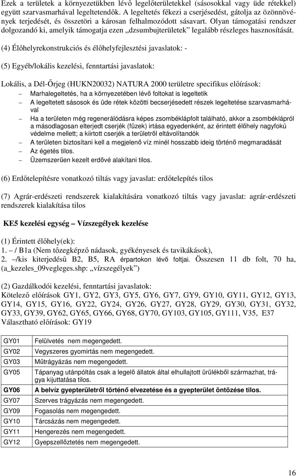 Olyan támogatási rendszer dolgozandó ki, amelyik támogatja ezen dzsumbujterületek legalább részleges hasznosítását.