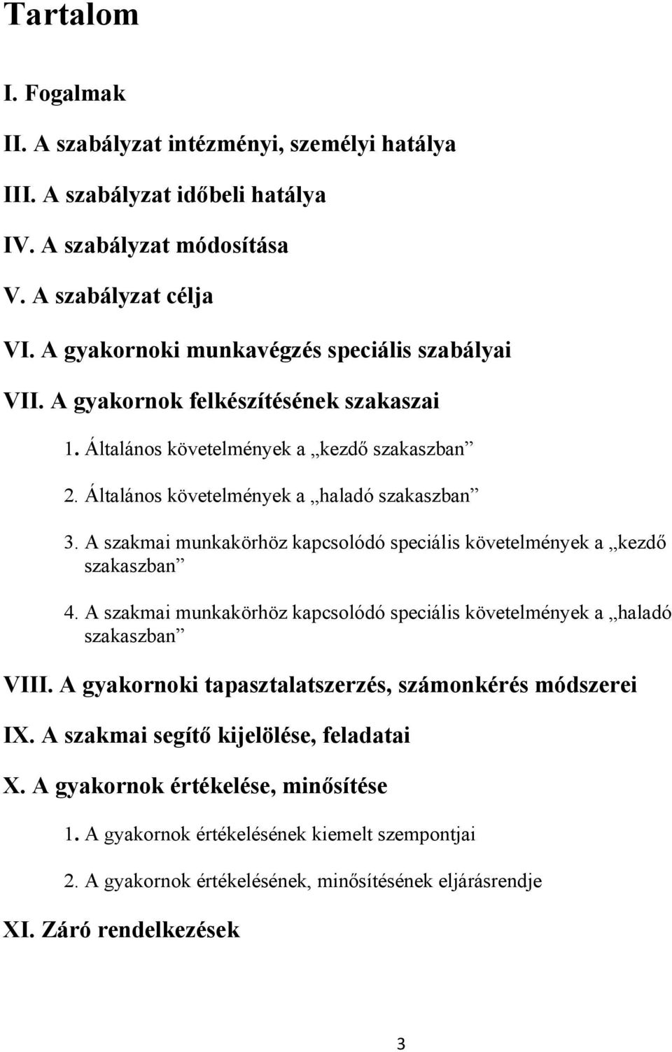 A szakmai munkakörhöz kapcsolódó speciális követelmények a kezdő szakaszban 4. A szakmai munkakörhöz kapcsolódó speciális követelmények a haladó szakaszban VIII.