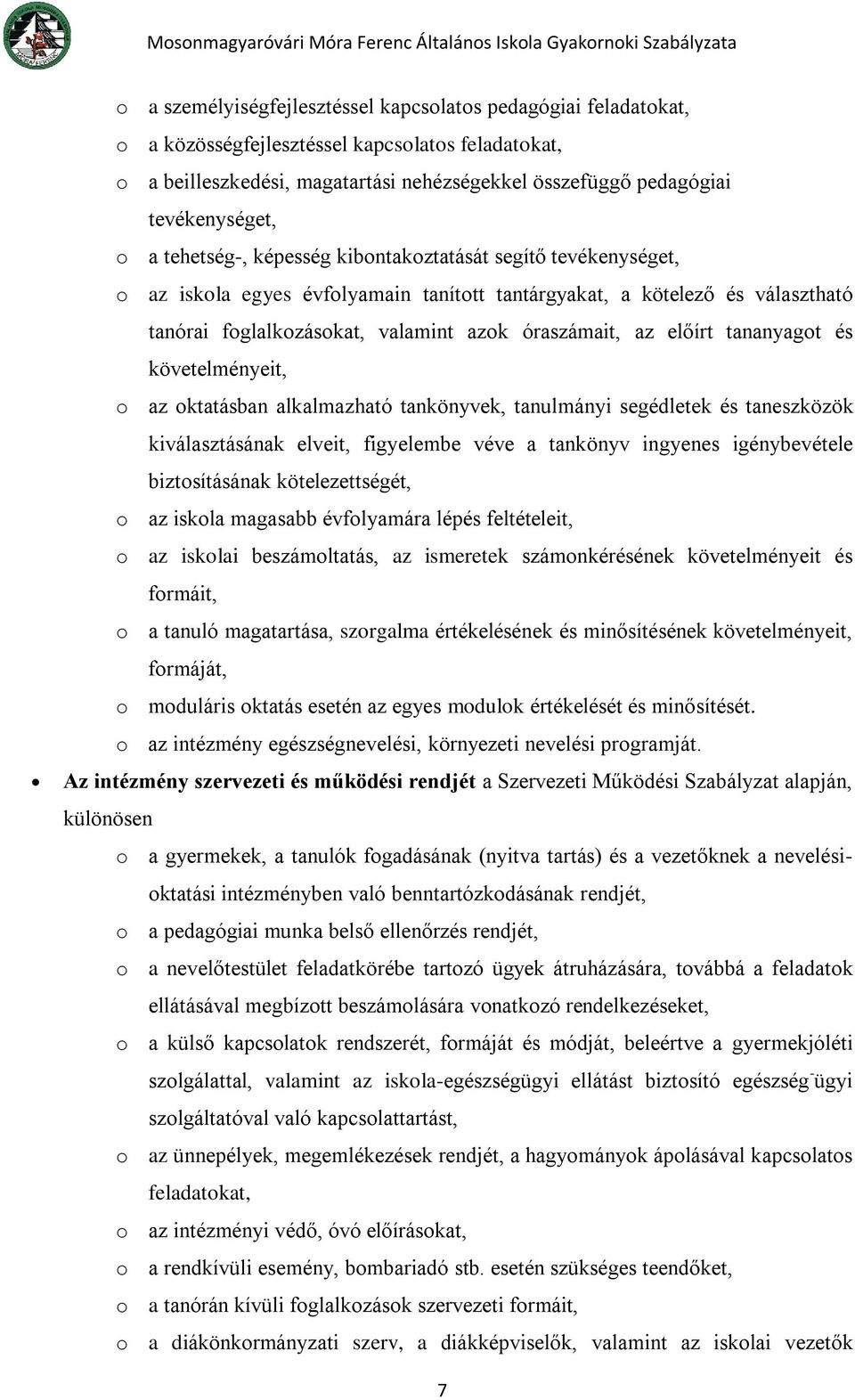 előírt tananyagot és követelményeit, o az oktatásban alkalmazható tankönyvek, tanulmányi segédletek és taneszközök kiválasztásának elveit, figyelembe véve a tankönyv ingyenes igénybevétele