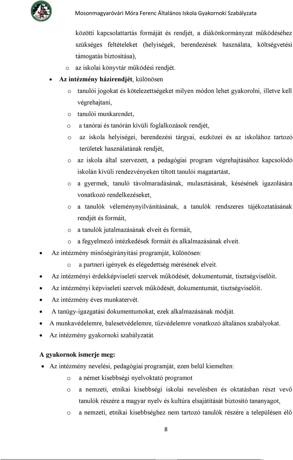 Az intézmény házirendjét, különösen o tanulói jogokat és kötelezettségeket milyen módon lehet gyakorolni, illetve kell végrehajtani, o tanulói munkarendet, o a tanórai és tanórán kívüli foglalkozások