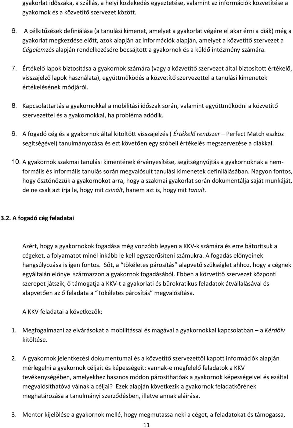 Cégelemzés alapján rendelkezésére bocsájtott a gyakornok és a küldő intézmény számára. 7.